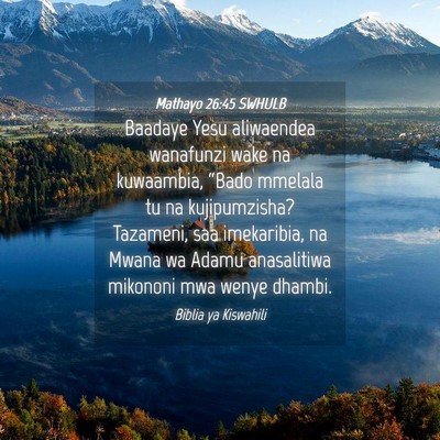 Picture 04 - Mathayo 26:45 SWHULB - Baadaye Yesu aliwaendea wanafunzi wake na - Bible Verse Picture