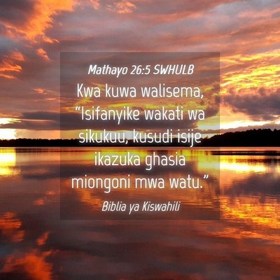 Picture 04 - Mathayo 26:5 SWHULB - Kwa kuwa walisema, “Isifanyike wakati wa - Bible Verse Picture