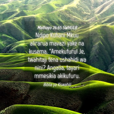 Picture 04 - Mathayo 26:65 SWHULB - Ndipo Kuhani Mkuu alirarua mavazi yake na kusema, - Bible Verse Picture