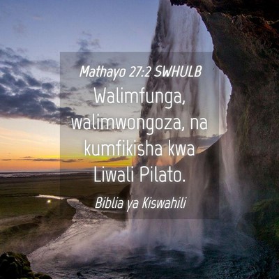 Picture 04 - Mathayo 27:2 SWHULB - Walimfunga, walimwongoza, na kumfikisha kwa - Bible Verse Picture