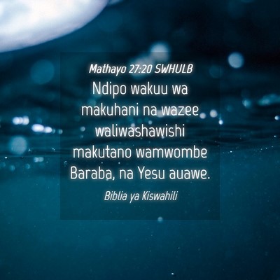 Picture 04 - Mathayo 27:20 SWHULB - Ndipo wakuu wa makuhani na wazee waliwashawishi - Bible Verse Picture