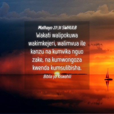 Picture 04 - Mathayo 27:31 SWHULB - Wakati walipokuwa wakimkejeri, walimvua ile kanzu - Bible Verse Picture