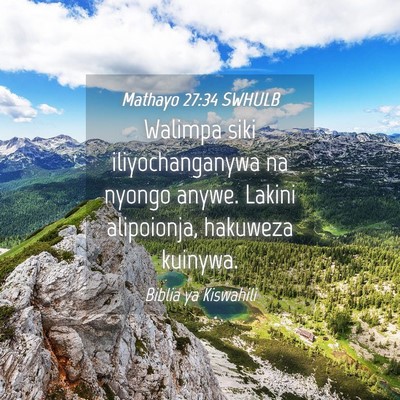 Picture 04 - Mathayo 27:34 SWHULB - Walimpa siki iliyochanganywa na nyongo anywe. - Bible Verse Picture