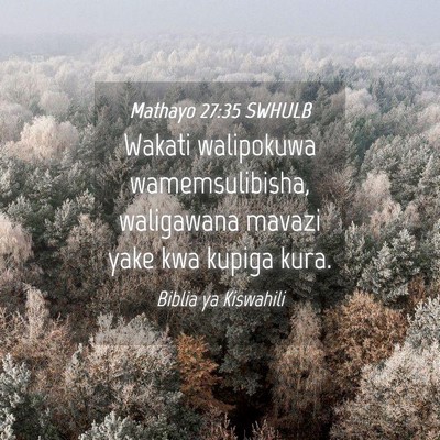 Picture 04 - Mathayo 27:35 SWHULB - Wakati walipokuwa wamemsulibisha, waligawana - Bible Verse Picture