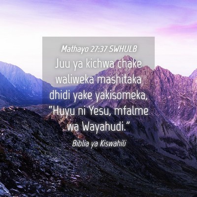 Picture 04 - Mathayo 27:37 SWHULB - Juu ya kichwa chake waliweka mashitaka dhidi yake - Bible Verse Picture