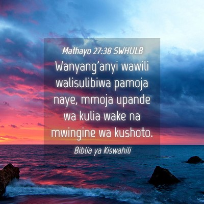 Picture 04 - Mathayo 27:38 SWHULB - Wanyang'anyi wawili walisulibiwa pamoja naye, - Bible Verse Picture