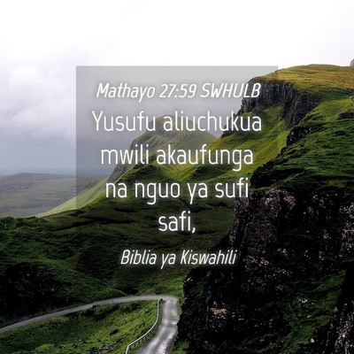 Picture 04 - Mathayo 27:59 SWHULB - Yusufu aliuchukua mwili akaufunga na nguo ya sufi - Bible Verse Picture