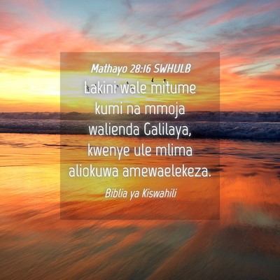 Picture 04 - Mathayo 28:16 SWHULB - Lakini wale mitume kumi na mmoja walienda - Bible Verse Picture