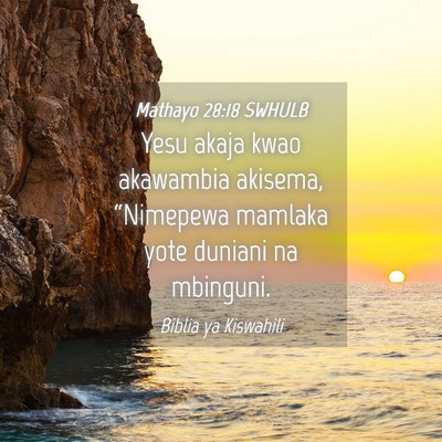 Picture 04 - Mathayo 28:18 SWHULB - Yesu akaja kwao akawambia akisema, “Nimepewa - Bible Verse Picture
