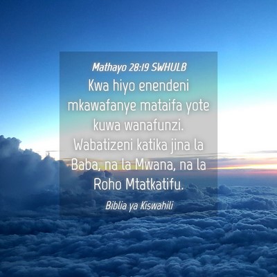 Picture 04 - Mathayo 28:19 SWHULB - Kwa hiyo enendeni mkawafanye mataifa yote kuwa - Bible Verse Picture