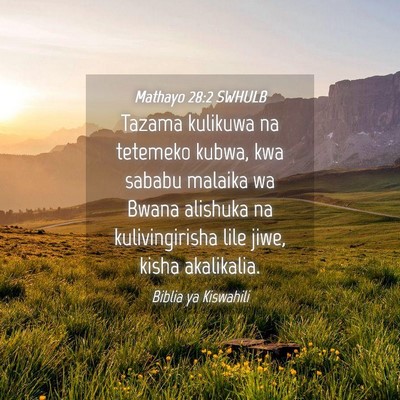 Picture 04 - Mathayo 28:2 SWHULB - Tazama kulikuwa na tetemeko kubwa, kwa sababu - Bible Verse Picture