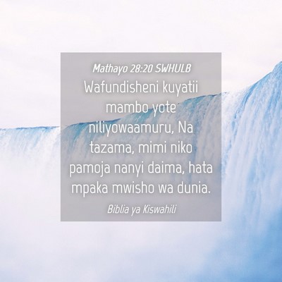 Picture 04 - Mathayo 28:20 SWHULB - Wafundisheni kuyatii mambo yote niliyowaamuru, Na - Bible Verse Picture