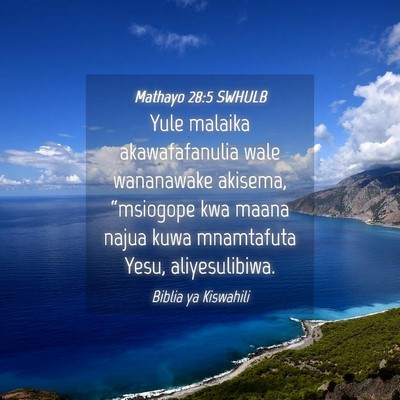 Picture 04 - Mathayo 28:5 SWHULB - Yule malaika akawafafanulia wale wananawake - Bible Verse Picture
