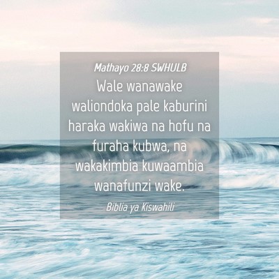 Picture 04 - Mathayo 28:8 SWHULB - Wale wanawake waliondoka pale kaburini haraka - Bible Verse Picture