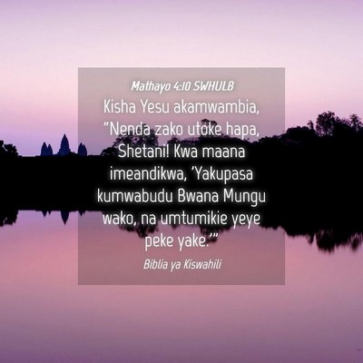 Picture 04 - Mathayo 4:10 SWHULB - Kisha Yesu akamwambia, “Nenda zako utoke hapa, - Bible Verse Picture