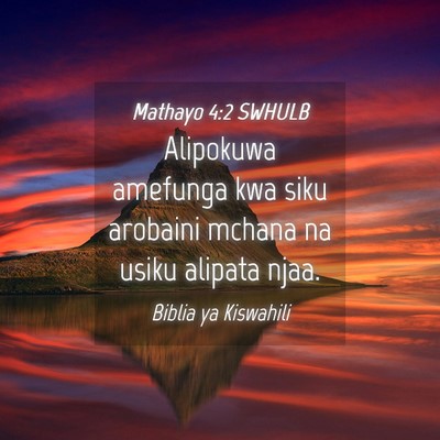 Picture 04 - Mathayo 4:2 SWHULB - Alipokuwa amefunga kwa siku arobaini mchana na - Bible Verse Picture