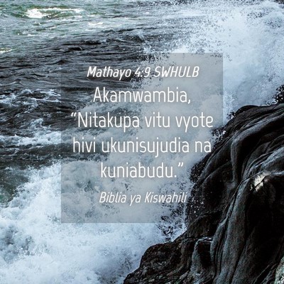Picture 04 - Mathayo 4:9 SWHULB - Akamwambia, “Nitakupa vitu vyote hivi - Bible Verse Picture
