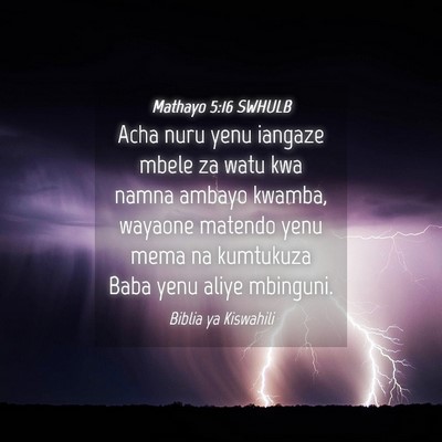 Picture 04 - Mathayo 5:16 SWHULB - Acha nuru yenu iangaze mbele za watu kwa namna - Bible Verse Picture