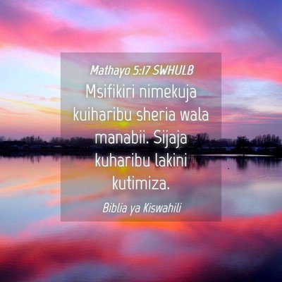 Picture 04 - Mathayo 5:17 SWHULB - Msifikiri nimekuja kuiharibu sheria wala manabii. - Bible Verse Picture