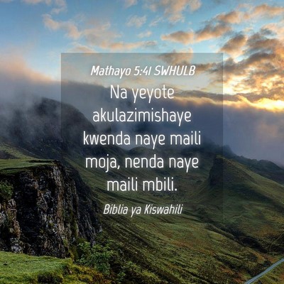 Picture 04 - Mathayo 5:41 SWHULB - Na yeyote akulazimishaye kwenda naye maili moja, - Bible Verse Picture