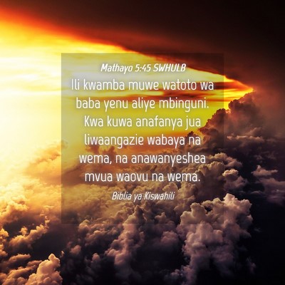 Picture 04 - Mathayo 5:45 SWHULB - Ili kwamba muwe watoto wa baba yenu aliye - Bible Verse Picture