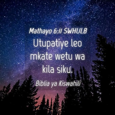 Picture 04 - Mathayo 6:11 SWHULB - Utupatiye leo mkate wetu wa kila - Bible Verse Picture