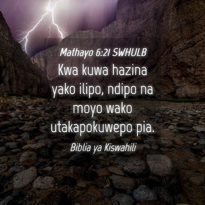 Picture 04 - Mathayo 6:21 SWHULB - Kwa kuwa hazina yako ilipo, ndipo na moyo wako - Bible Verse Picture