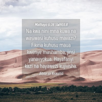 Picture 04 - Mathayo 6:28 SWHULB - Na kwa nini mna kuwa na wasiwasi kuhusu mavazi? - Bible Verse Picture