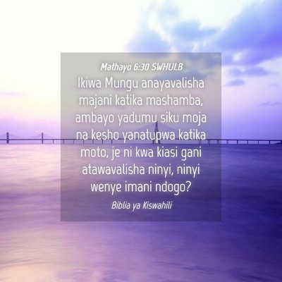 Picture 04 - Mathayo 6:30 SWHULB - Ikiwa Mungu anayavalisha majani katika mashamba, - Bible Verse Picture