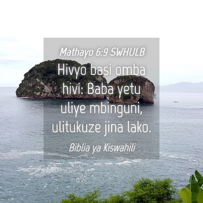 Picture 04 - Mathayo 6:9 SWHULB - Hivyo basi omba hivi: Baba yetu uliye mbinguni, - Bible Verse Picture