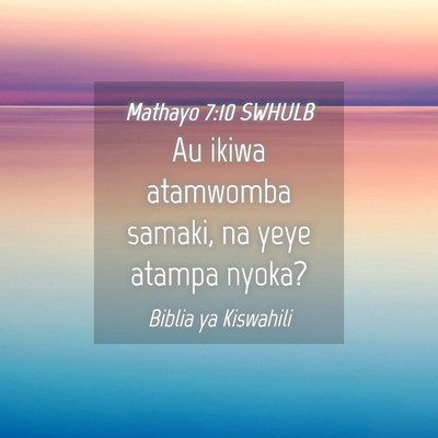 Picture 04 - Mathayo 7:10 SWHULB - Au ikiwa atamwomba samaki, na yeye atampa - Bible Verse Picture
