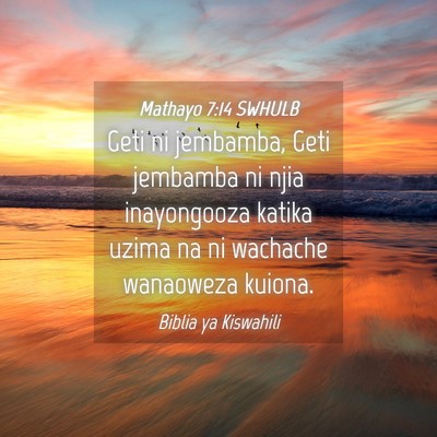 Picture 04 - Mathayo 7:14 SWHULB - Geti ni jembamba, Geti jembamba ni njia - Bible Verse Picture