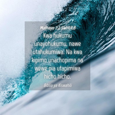 Picture 04 - Mathayo 7:2 SWHULB - Kwa hukumu unayohukumu, nawe utahukumiwa. Na kwa - Bible Verse Picture