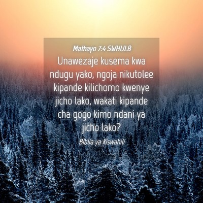Picture 04 - Mathayo 7:4 SWHULB - Unawezaje kusema kwa ndugu yako, ngoja nikutolee - Bible Verse Picture