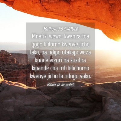 Picture 04 - Mathayo 7:5 SWHULB - Mnafiki wewe; kwanza toa gogo lililomo kwenye - Bible Verse Picture