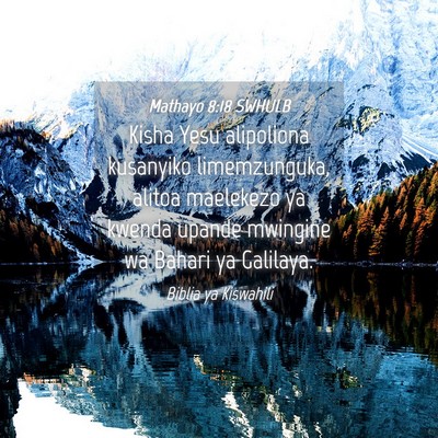 Picture 04 - Mathayo 8:18 SWHULB - Kisha Yesu alipoliona kusanyiko limemzunguka, - Bible Verse Picture