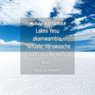 Picture 04 - Mathayo 8:22 SWHULB - Lakini Yesu akamwambia, “Nifuate, na uwaache - Bible Verse Picture