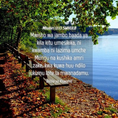 Picture 04 - Mhubiri 12:13 SWHULB - Mwisho wa jambo baada ya kila kitu umesikika, ni - Bible Verse Picture