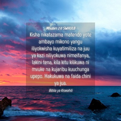 Picture 04 - Mhubiri 2:11 SWHULB - Kisha nikatazama matendo yote ambayo mikono yangu - Bible Verse Picture