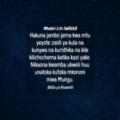 Picture 04 - Mhubiri 2:24 SWHULB - Hakuna jambo jema kwa mtu yeyote zaidi ya kula na - Bible Verse Picture