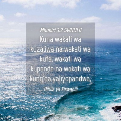 Picture 04 - Mhubiri 3:2 SWHULB - Kuna wakati wa kuzaliwa na wakati wa kufa, wakati - Bible Verse Picture