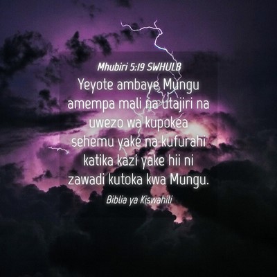 Picture 04 - Mhubiri 5:19 SWHULB - Yeyote ambaye Mungu amempa mali na utajiri na - Bible Verse Picture