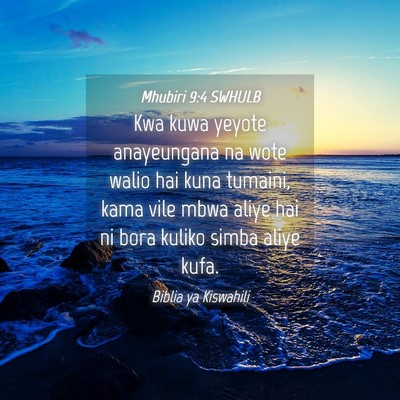 Picture 04 - Mhubiri 9:4 SWHULB - Kwa kuwa yeyote anayeungana na wote walio hai - Bible Verse Picture