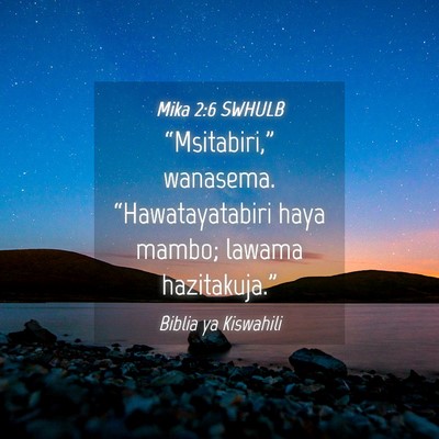 Picture 04 - Mika 2:6 SWHULB - “Msitabiri,” wanasema. “Hawatayatabiri haya - Bible Verse Picture