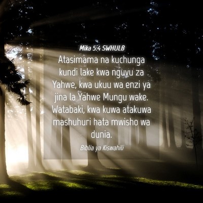 Picture 04 - Mika 5:4 SWHULB - Atasimama na kuchunga kundi lake kwa nguvu za - Bible Verse Picture