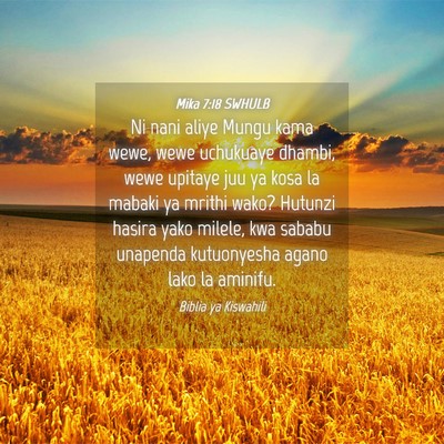 Picture 04 - Mika 7:18 SWHULB - Ni nani aliye Mungu kama wewe, wewe uchukuaye - Bible Verse Picture