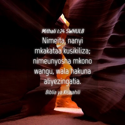 Picture 04 - Mithali 1:24 SWHULB - Nimeita, nanyi mkakataa kusikiliza; nimeunyosha - Bible Verse Picture