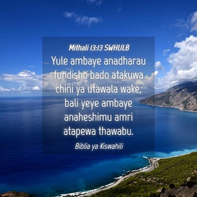 Picture 04 - Mithali 13:13 SWHULB - Yule ambaye anadharau fundisho bado atakuwa chini - Bible Verse Picture