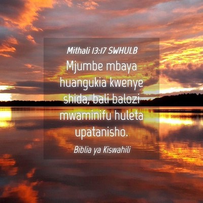 Picture 04 - Mithali 13:17 SWHULB - Mjumbe mbaya huangukia kwenye shida, bali balozi - Bible Verse Picture