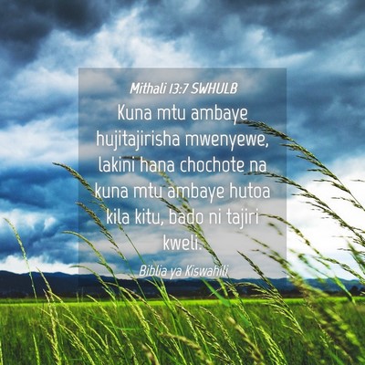 Picture 04 - Mithali 13:7 SWHULB - Kuna mtu ambaye hujitajirisha mwenyewe, lakini - Bible Verse Picture